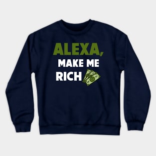 Alexa, Make Me Rich Crewneck Sweatshirt